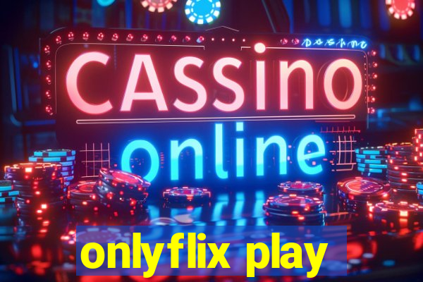 onlyflix play